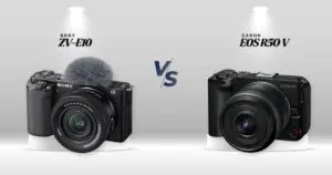 Sony ZV-E10 vs Canon R50 V lado a lado: as duas c&acirc;meras mirrorless APS-C comparadas para criadores de conte&uacute;do